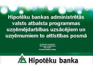 Hipotku bankas administrts valsts atbalsta programmas uzmjdarbbas uzscjiem