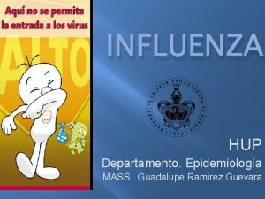 INFLUENZA HUP Departamento Epidemiologa MASS Guadalupe Ramirez Guevara