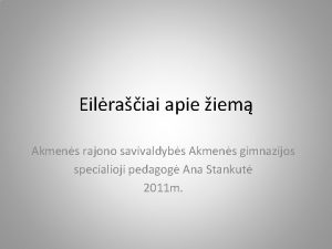 Eilraiai apie iem Akmens rajono savivaldybs Akmens gimnazijos