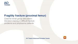 Fragility fracture proximal femur Case for small group