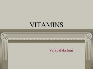 VITAMINS Vijayalakshmi INTRODUCTION organic molecules with wide variety