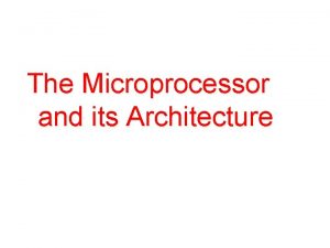 The Microprocessor and its Architecture Introduction This chapter