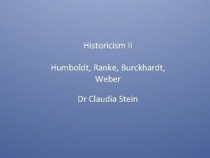 Historicism II Humboldt Ranke Burckhardt Weber Dr Claudia