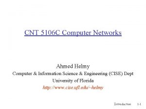 CNT 5106 C Computer Networks Ahmed Helmy Computer