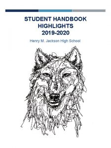 STUDENT HANDBOOK HIGHLIGHTS 2019 2020 Henry M Jackson