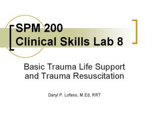 SPM 200 Clinical Skills Lab 8 Basic Trauma