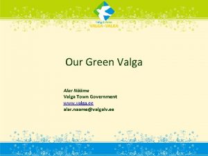 Our Green Valga Alar Nme Valga Town Government