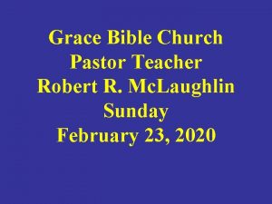 Grace Bible Church Pastor Teacher Robert R Mc