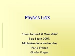 Physics Lists Cours Geant 4 Paris 2007 4