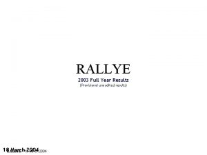 RALLYE 2003 Full Year Results Provisional unaudited results