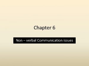 Chapter 6 Non verbal Communication issues Non verbal