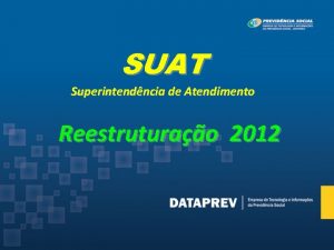 SUAT Superintendncia de Atendimento Reestruturao 2012 SUAT Superintendncia