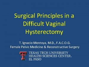 Surgical Principles in a Difficult Vaginal Hysterectomy T