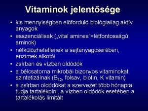 Vitaminok jelentsge kis mennyisgben elfordul biolgiailag aktv anyagok