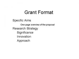 Grant Format Specific Aims One page overview of