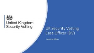 UK Security Vetting Case Officer DV Executive Officer