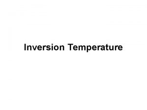Inversion Temperature Temperature a measure of the average