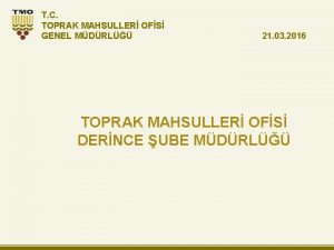 T C TOPRAK MAHSULLER OFS GENEL MDRL 21