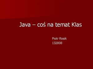 Java co na temat Klas Piotr Rosik 132808