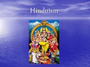 Hinduism The Nature Of Hinduism Hinduism is considered