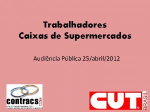 Trabalhadores Caixas de Supermercados Audincia Pblica 25abril2012 Nmeros