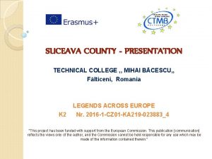 SUCEAVA COUNTY PRESENTATION TECHNICAL COLLEGE MIHAI BCESCU Flticeni