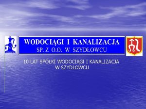 10 LAT SPKI WODOCIGI I KANALIZACJA W SZYDOWCU