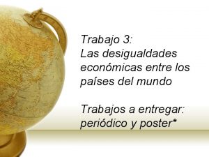 Trabajo 3 Las desigualdades econmicas entre los pases