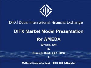 DIFX Market Model Presentation for AMEDA 20 th