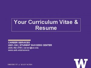 Your Curriculum Vitae Resume CAREER SERVICES UW 1