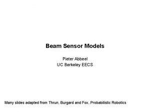 Beam Sensor Models Pieter Abbeel UC Berkeley EECS