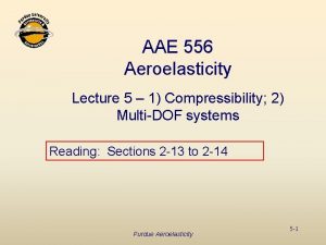 AAE 556 Aeroelasticity Lecture 5 1 Compressibility 2