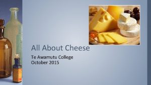All About Cheese Te Awamutu College October 2015