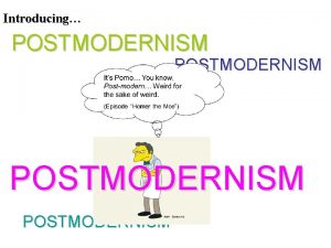 Introducing POSTMODERNISM Tenets of Postmodernism 1 Extreme selfreflexivity