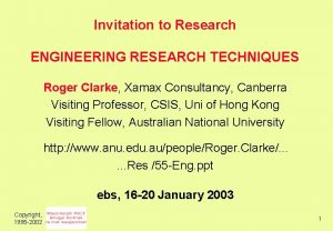 Invitation to Research ENGINEERING RESEARCH TECHNIQUES Roger Clarke