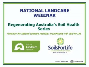 NATIONAL LANDCARE WEBINAR Regenerating Australias Soil Health Series