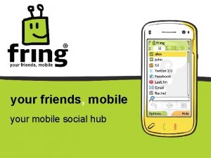 your friends mobile your mobile social hub fring