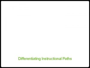 Differentiating Instructional Paths Differentiated Instruction Who has heard
