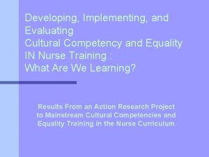 Developing Implementing and Evaluating Cultural Competency and Equality