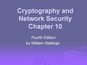 Cryptography and Network Security Chapter 10 Fourth Edition