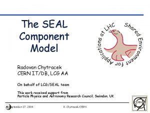 The SEAL Component Model Radovan Chytracek CERN ITDB