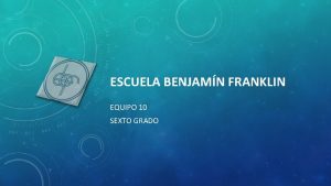 ESCUELA BENJAMN FRANKLIN EQUIPO 10 SEXTO GRADO DIANA