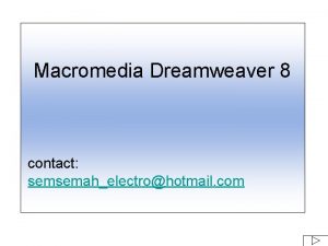 Macromedia Dreamweaver 8 contact semsemahelectrohotmail com Launch Dreamweaver