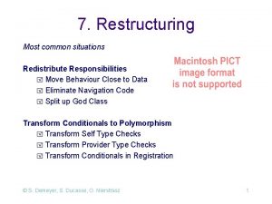 7 Restructuring Most common situations Redistribute Responsibilities Move