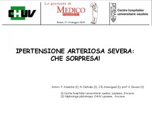 IPERTENSIONE ARTERIOSA SEVERA CHE SORPRESA Autori P Assandro