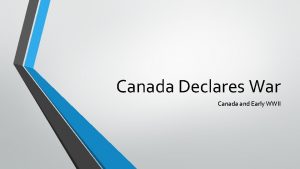 Canada Declares War Canada and Early WWII March