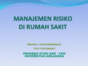 MANAJEMEN RISIKO DI RUMAH SAKIT WIDODO J PUDJIRAHARDJO