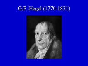 G F Hegel 1770 1831 G F Hegel