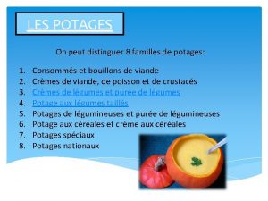 LES POTAGES On peut distinguer 8 familles de