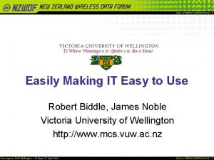 Easily Making IT Easy to Use Robert Biddle